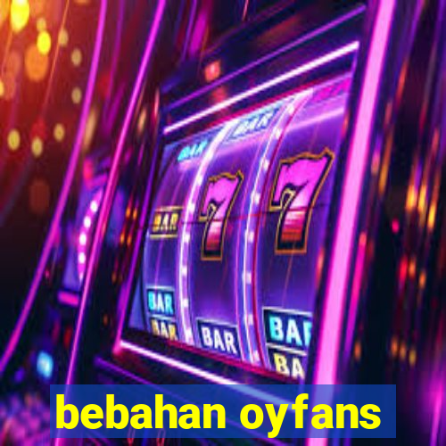 bebahan oyfans